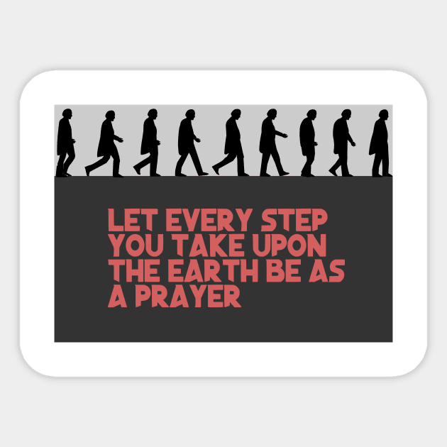 Let every step you take upon the Earth be as a prayer Sticker by mypointink
